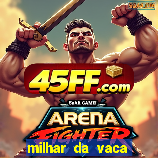 milhar da vaca mais atrasada